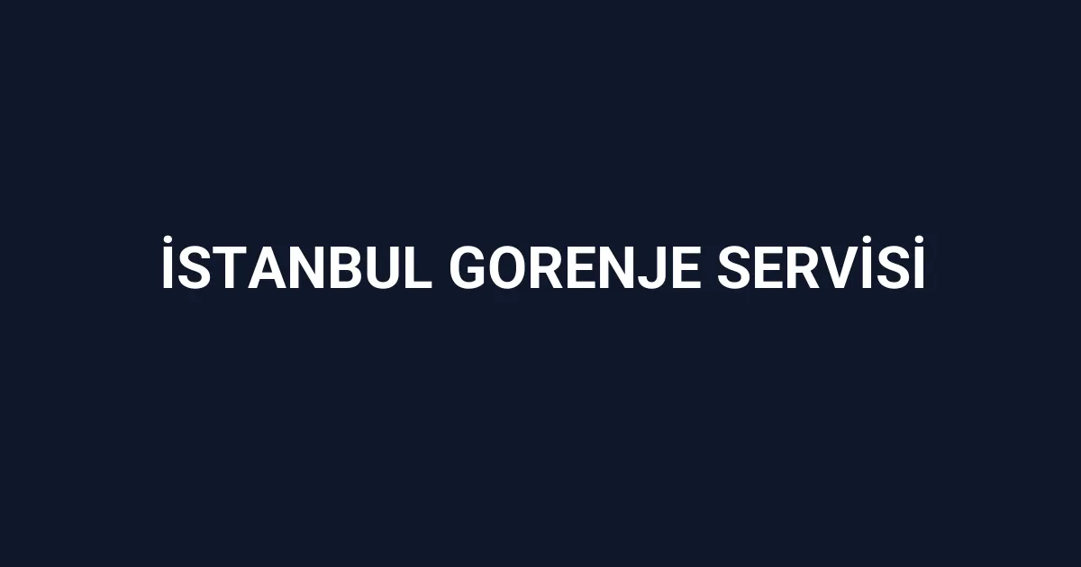 İstanbul Gorenje Servisi